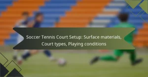 Soccer Tennis Court Setup: Surface materials, Court types, Playing conditions