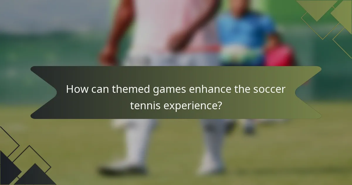 How can themed games enhance the soccer tennis experience?