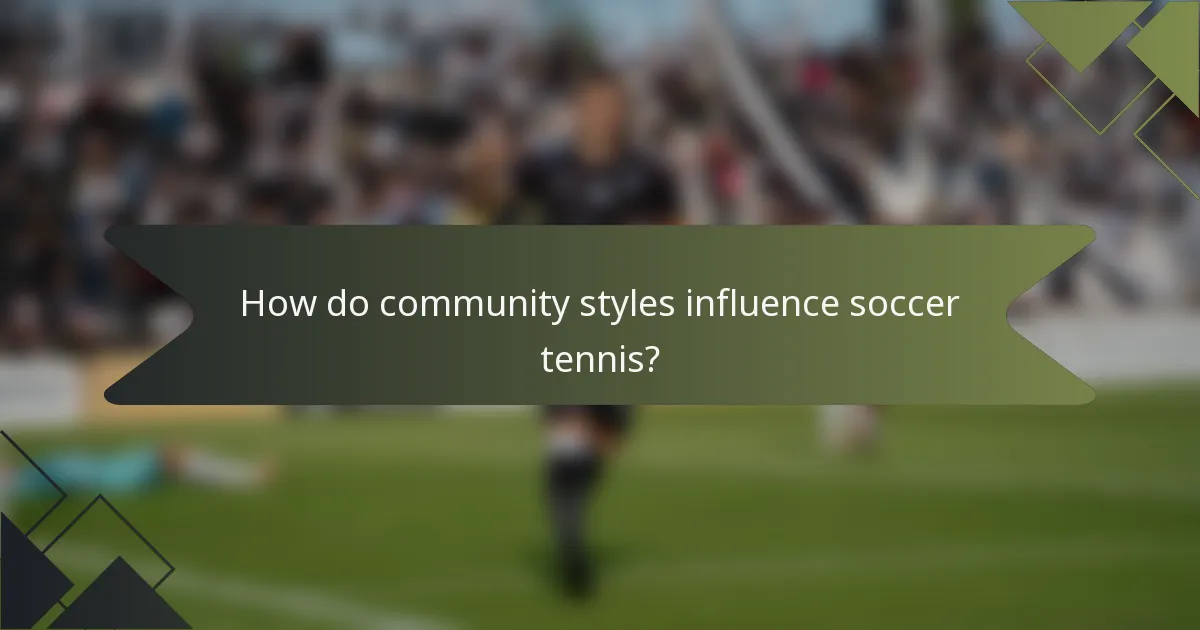 How do community styles influence soccer tennis?