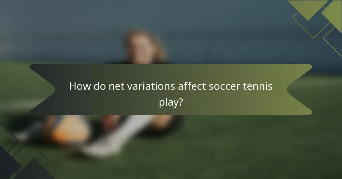 How do net variations affect soccer tennis play?