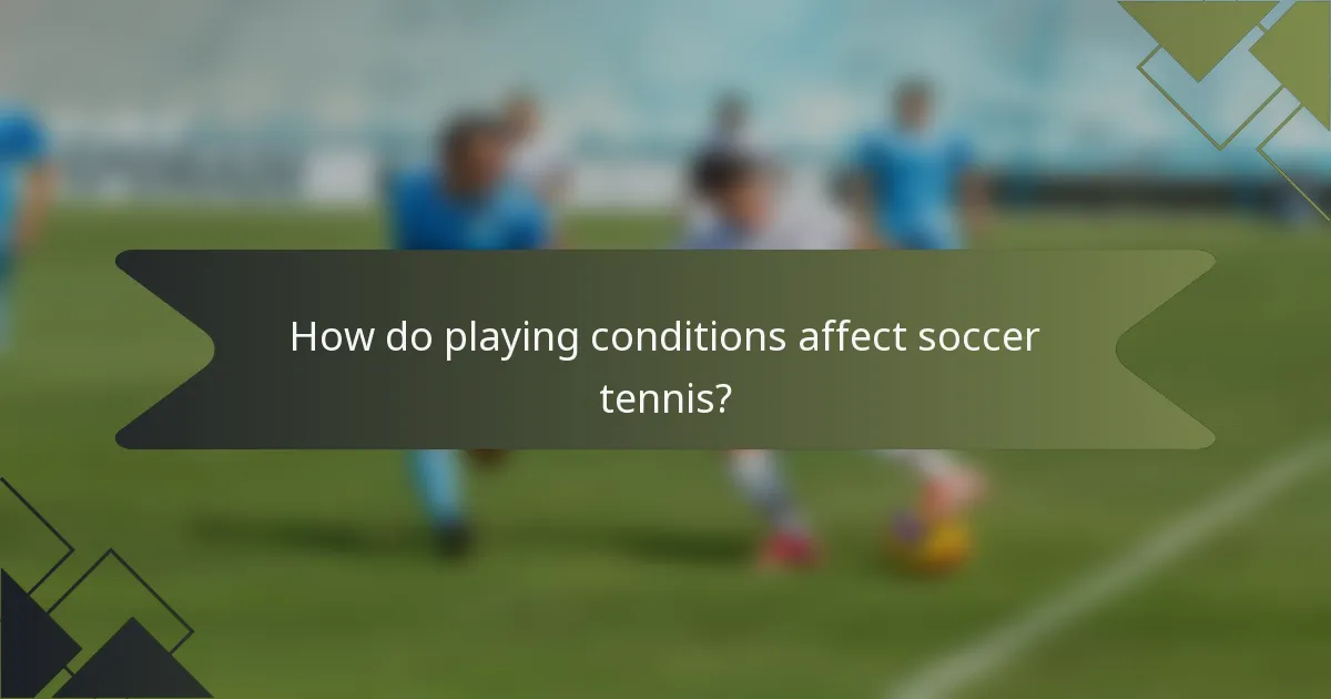 How do playing conditions affect soccer tennis?