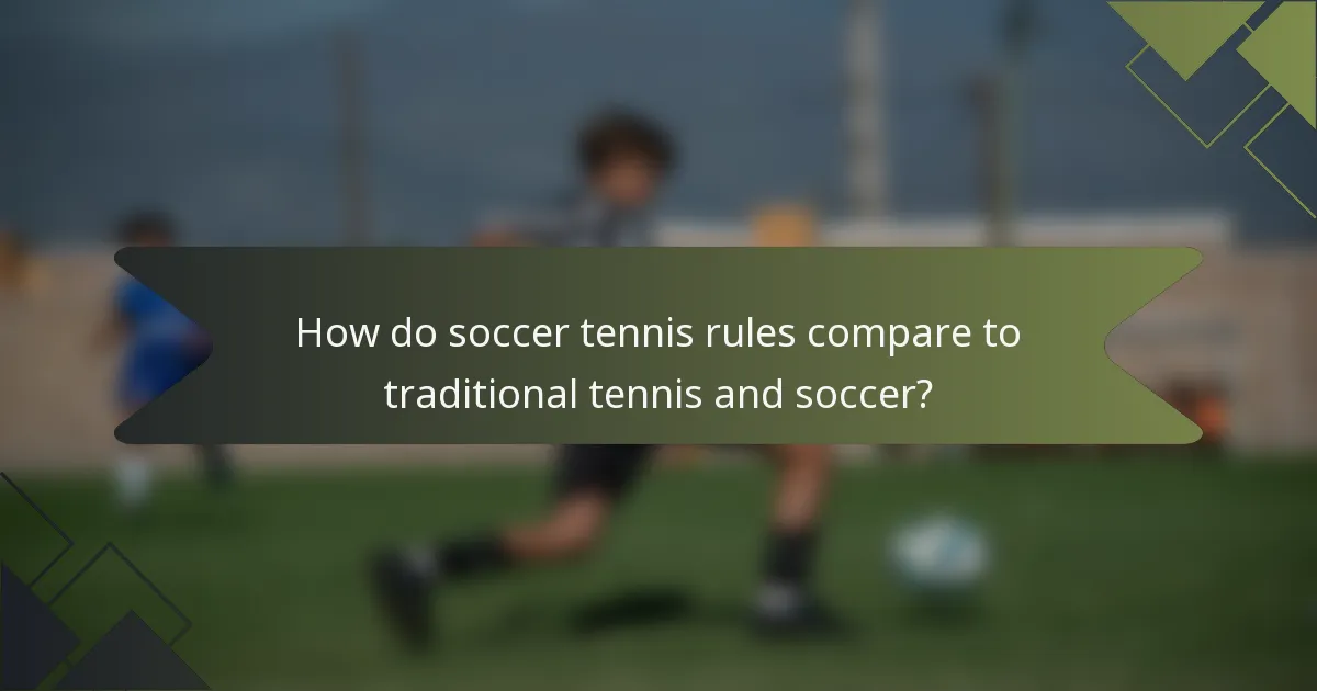 How do soccer tennis rules compare to traditional tennis and soccer?