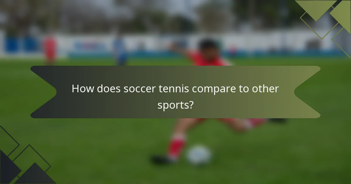 How does soccer tennis compare to other sports?
