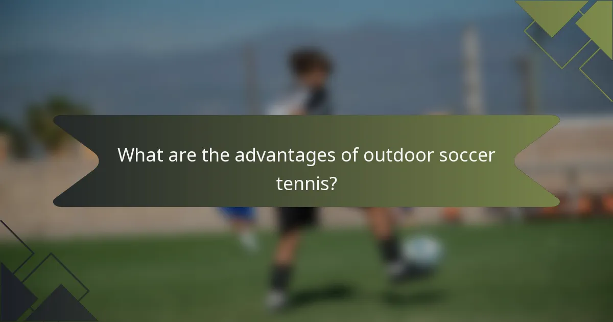 What are the advantages of outdoor soccer tennis?