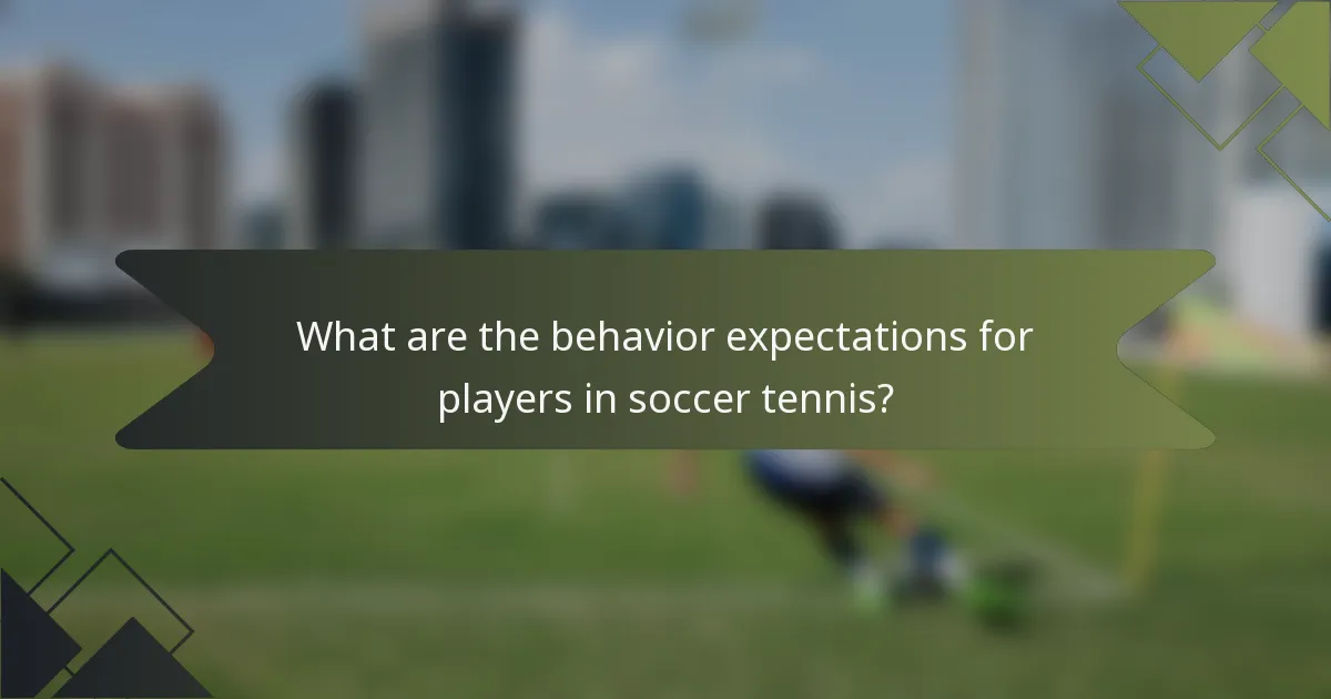 What are the behavior expectations for players in soccer tennis?