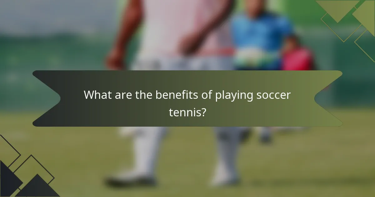 What are the benefits of playing soccer tennis?
