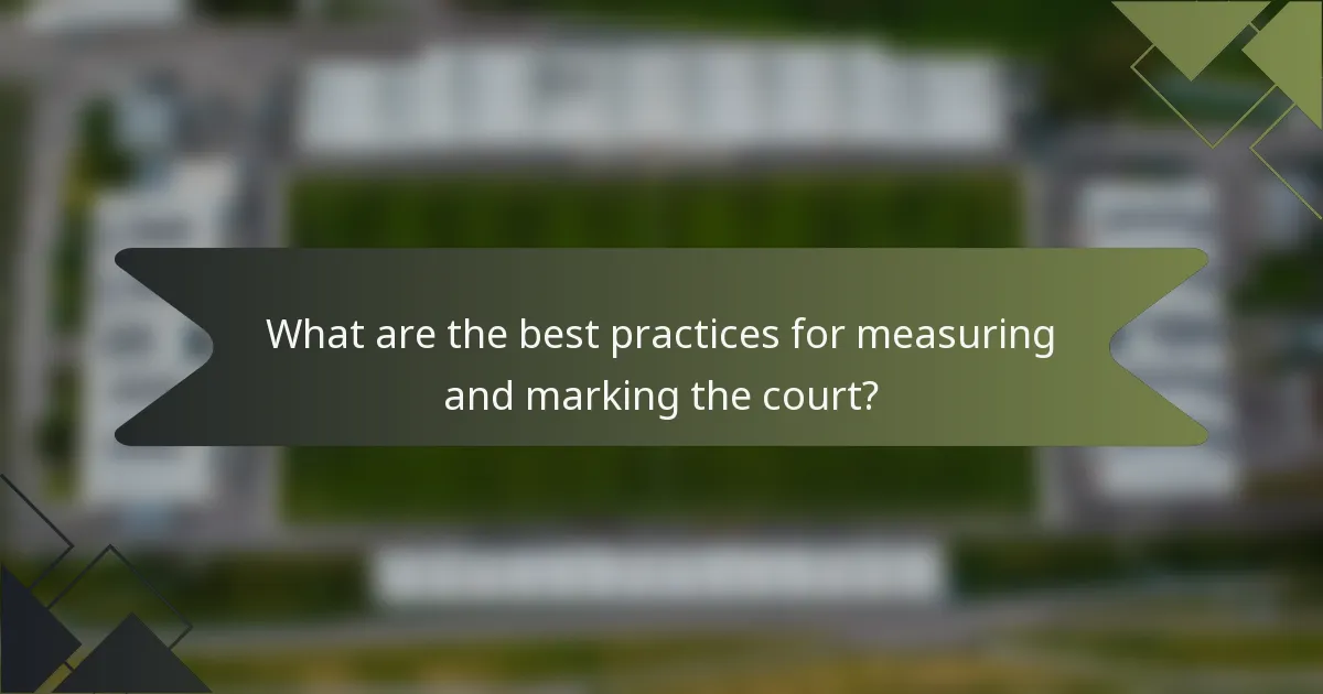 What are the best practices for measuring and marking the court?