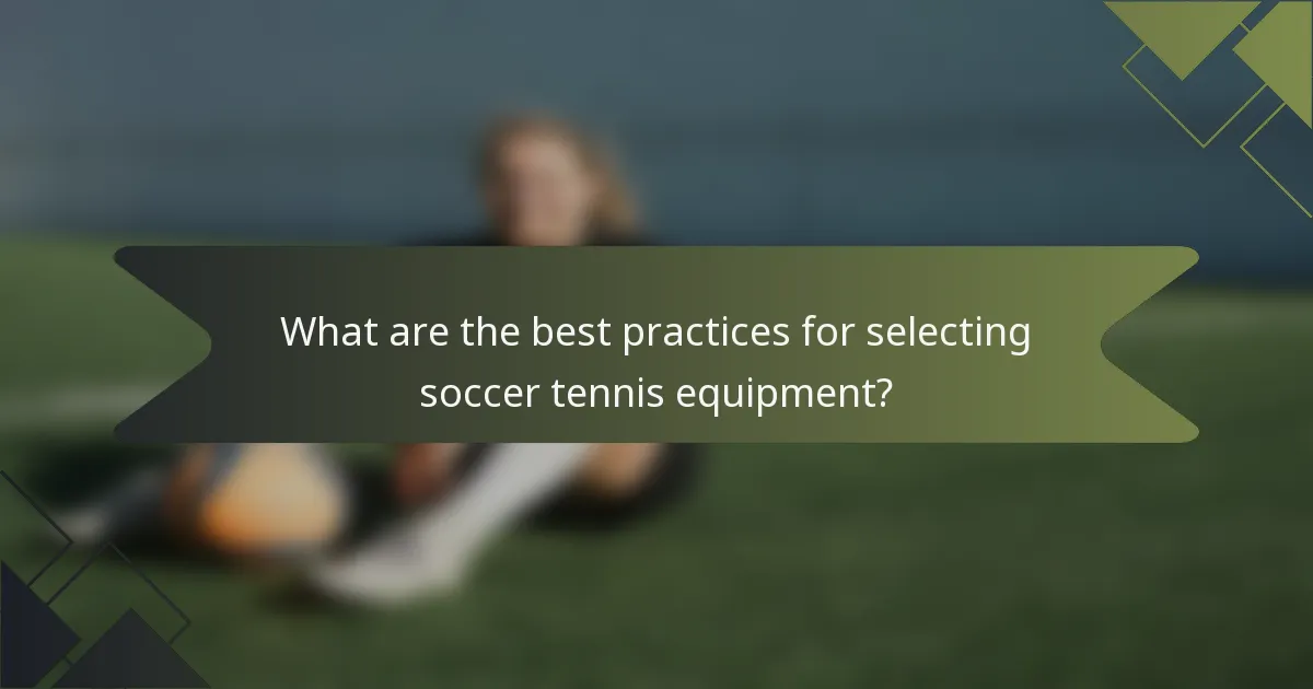 What are the best practices for selecting soccer tennis equipment?
