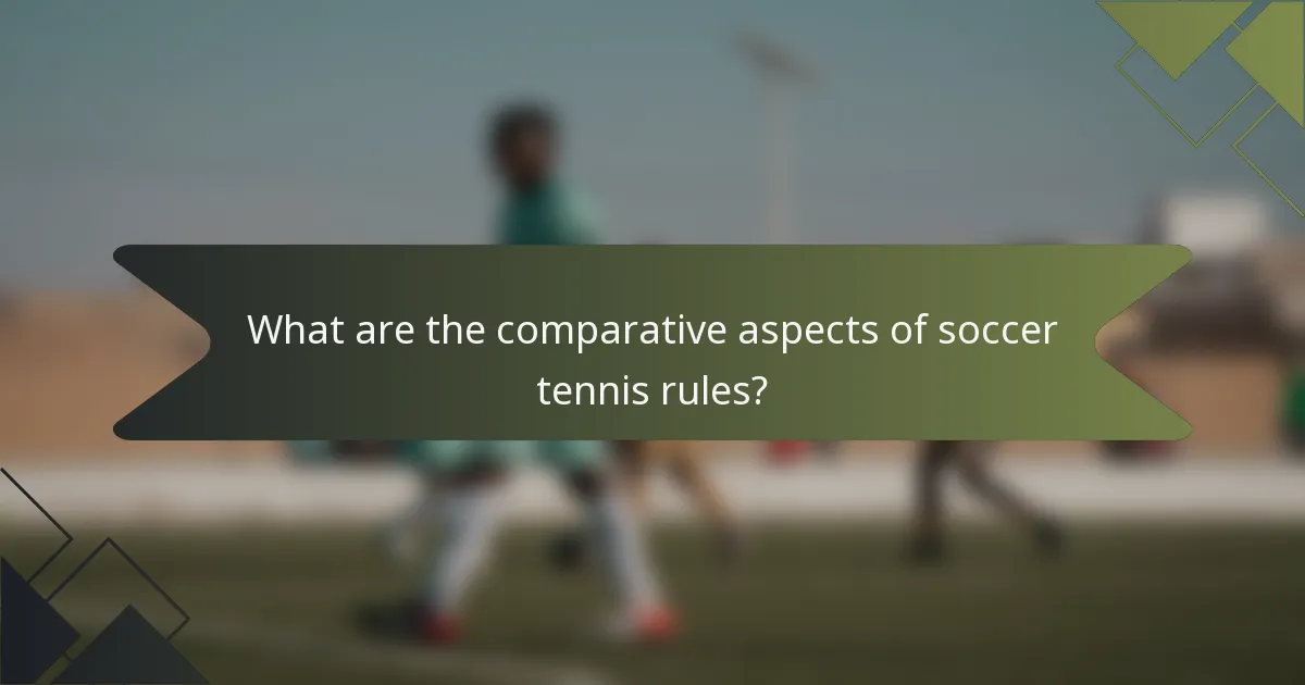 What are the comparative aspects of soccer tennis rules?