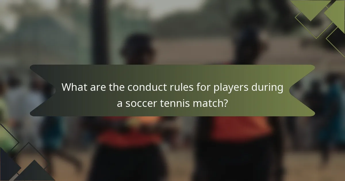 What are the conduct rules for players during a soccer tennis match?