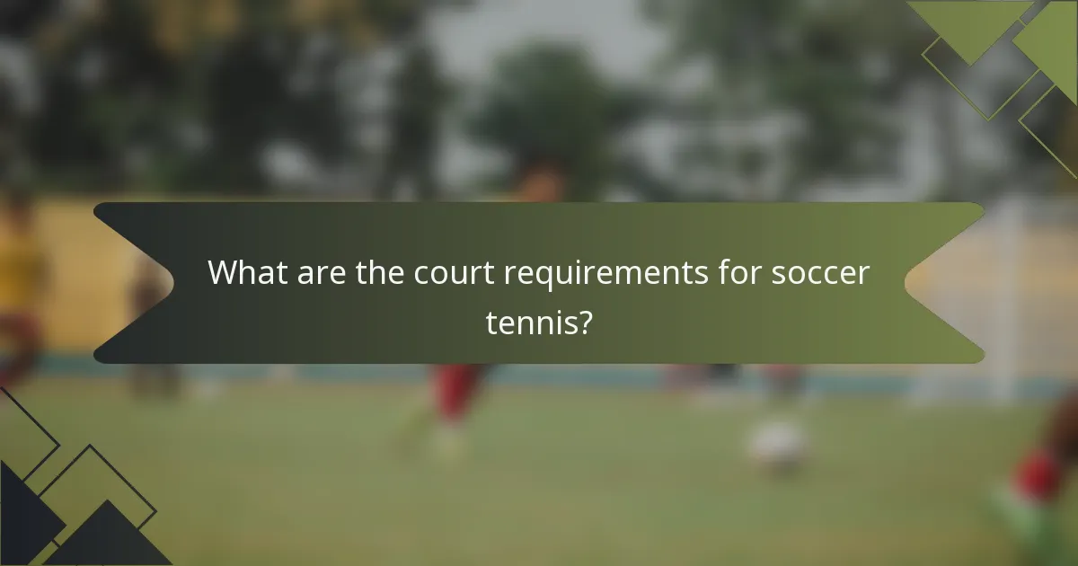 What are the court requirements for soccer tennis?