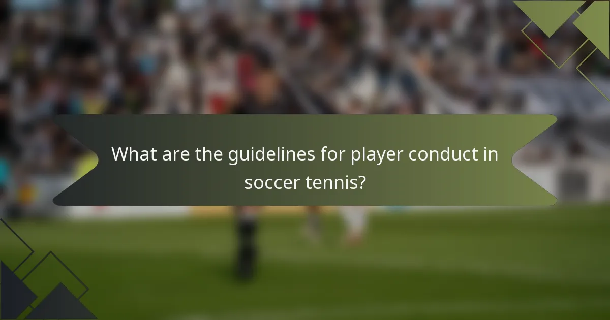 What are the guidelines for player conduct in soccer tennis?