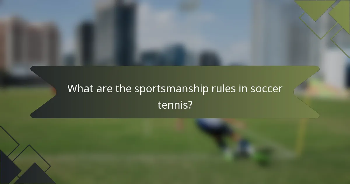 What are the sportsmanship rules in soccer tennis?
