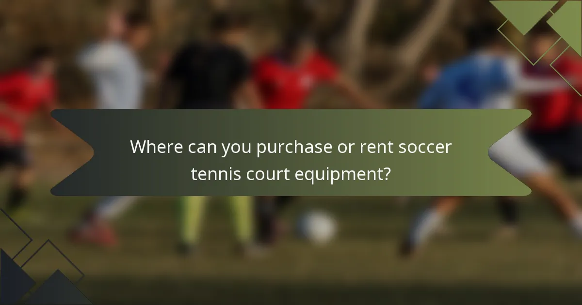 Where can you purchase or rent soccer tennis court equipment?