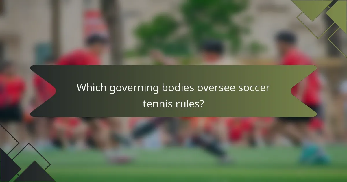 Which governing bodies oversee soccer tennis rules?